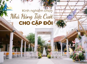 kinh nghiem chon nha hang tiec cuoi cho cac cap doi